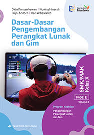 Dasar-Dasar Pengembangan Perangkat Lunak dan Gim SMK/MAK Kelas X Fase E Volume 2 Program Keahlian Pengembangan Perangkat Lunak dan Gim
